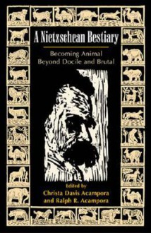 A Nietzschean Bestiary: Becoming Animal Beyond Docile and Brutal - Ralph R. Acampora, Christa Davis Acampora