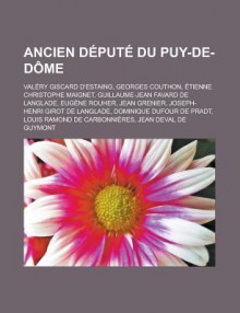 Ancien Depute Du Puy-de-Dome: Valery Giscard D'Estaing, Georges Couthon, Etienne Christophe Maignet, Guillaume-Jean Favard de Langlade, Eugene Rouher, Jean Grenier, Joseph-Henri Girot de Langlade, Dominique Dufour de Pradt - Livres Groupe