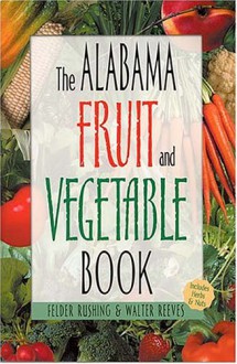 Alabama Fruit and Vegetable Book - Felder Rushing, Felder Rushing