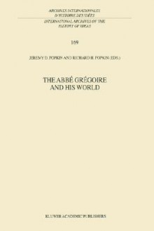 The Abbé Grégoire and His World - Jeremy D. Popkin