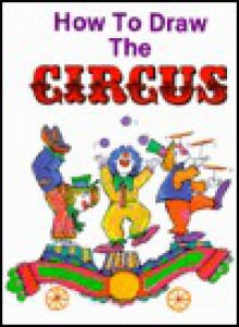 How to Draw the Circus - Pamela Johnson