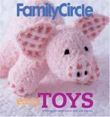 Family Circle Easy Toys: 25 Delightful Creations to Knit and Crochet - Trisha Malcolm