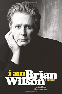 I Am Brian Wilson: A Memoir - Brian Wilson, Ben Greenman