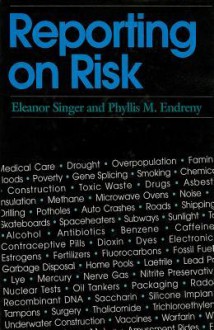 Reporting On Risk: How The Mass Media Portray Accidents, Diseases, Disasters, And Other Hazards - Eleanor Singer