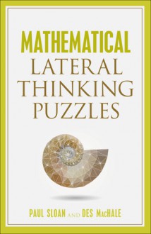 Mathematical Lateral Thinking Puzzles - Paul Sloane, Des MacHale