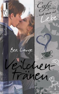 Veilchentränen - Café au Lait und ganz viel Liebe 3 - Bea Lange