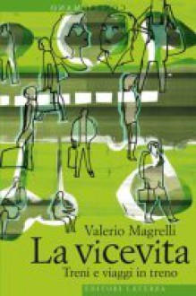 La vicevita: treni e viaggi in treno - Valerio Magrelli