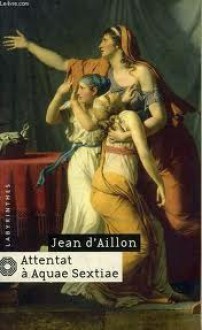 Attentat à Aquae Sextiae - Jean d'Aillon