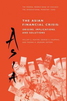 The Asian Financial Crisis: Origins, Implications, and Solutions - William Curt Hunter, George G. Kaufman, Thomas H. Krueger