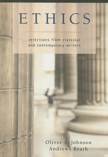 Ethics: Selections from Classic and Contemporary Writers - Oliver A. Johnson, Andrews Reath