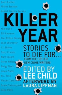 Killer Year: Stories to Die For - Lee Child, Patry Francis, J.T. Ellison, M.J. Rose