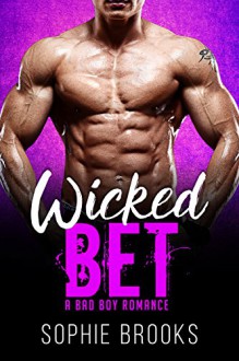 Wicked Bet: A Bad Boy Romance - Sophie Brooks