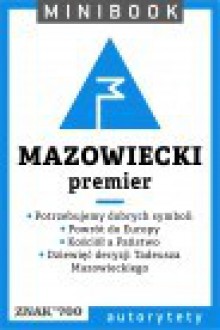 Mazowiecki [premier] - Tadeusz Mazowiecki, Henryk Woźniakowski, Aleksander Hall