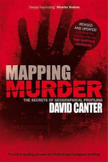 Mapping Murder: The Secrets of Geographical Profiling - David Canter