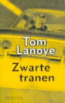 Zwarte tranen - Tom Lanoye