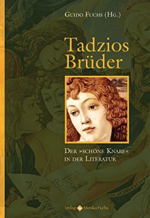 Tadzios Brüder: Der 'schöne Knabe' in der Literatur - Guido Fuchs