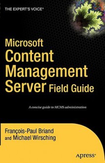 Microsoft Content Management Server: Field Guide - Francois-Paul Briand, Michael Wirsching