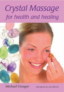 Crystal Massage for Health and Healing - Michael Gienger, Ines Blersch