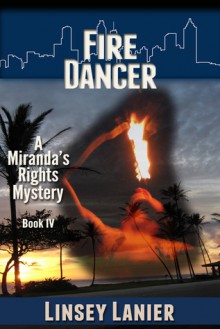 Fire Dancer: Book IV (A Miranda's Rights Mystery) - Linsey Lanier