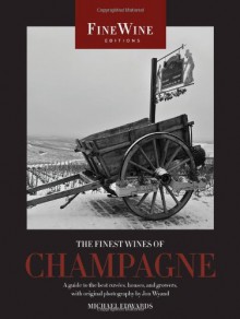 The Finest Wines of Champagne: A Guide to the Best Cuvees, Houses, and Growers - Michael Edwards