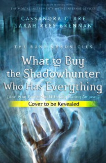 What to Buy the Shadowhunter Who Has Everything - Cassandra Clare