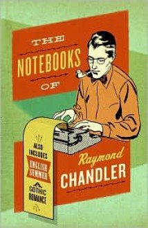 The Notebooks of Raymond Chandler; and English Summer: A Gothic Romance - Raymond Chandler, Frank MacShane, Edward Gorey