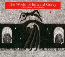 The World of Edward Gorey - Clifford Ross, Karen Wilkin, Edward Gorey