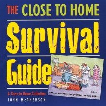 The Close To Home Survival Guide: A Close to Home Collection - John McPherson