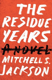 The Residue Years - 'Mitchell Jackson', 'Mitchell S. Jackson'