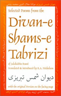 Selected Poems from the Divan-E Shams-E Tabriz: With the Original Persian on the Facing Page - Rumi, Reynold Alleyne Nicholson, Ibex Publishers