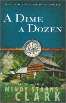 A Dime a Dozen - Mindy Starns Clark