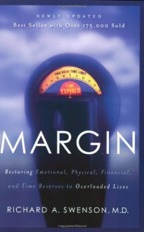 Margin: Restoring Emotional, Physical, Financial, and Time Reserves to Overloaded Lives - Richard Swenson, Eugene H. Peterson