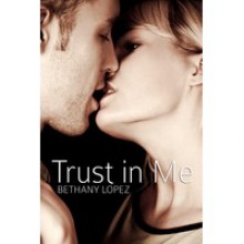 Trust in Me (Friends & Lovers, #3) - Bethany Lopez