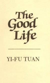 The Good Life - Yi-Fu Tuan