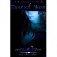 Haunted Moon (Moon Coven, #0.5) - K.B. Miller, Covers by Magical Design, Brittany Carrigan