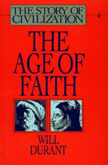 The Age of Faith (Story of Civilization, #4) - Will Durant