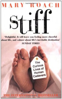 Stiff: The Curious Lives of Human Cadavers - Mary Roach