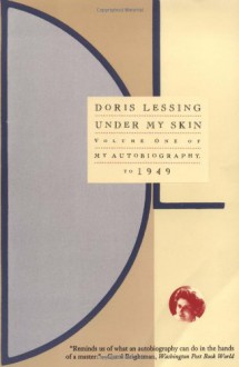 Under My Skin: Volume One of My Autobiography, to 1949 - Doris Lessing