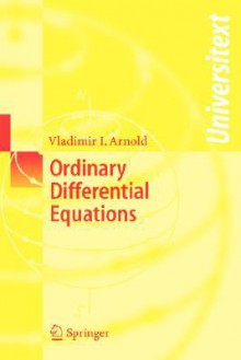 Ordinary Differential Equations (Universitext) - Vladimir I. Arnold, R. Cooke