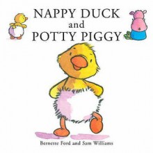 Nappy Duck And Potty Piggy - Bernette Ford, Sam Williams