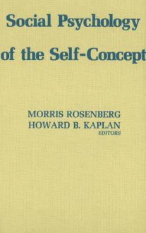 Social Psychology of the Self Concept - Morris Rosenberg, Howard B. Kaplan