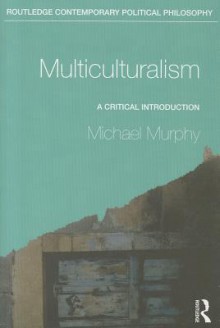 Multiculturalism: A Critical Introduction - Michael Murphy