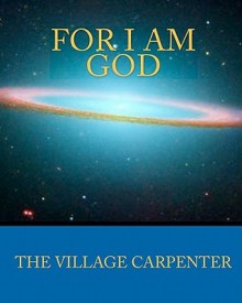 For I Am God - The Village Carpenter, Minister Charles Lee Emerson