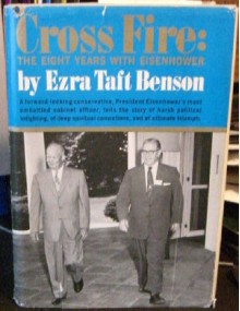 Cross Fire: The Eight Years with Eisenhower - Ezra Taft Benson