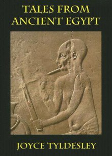 Tales from Ancient Egypt - Joyce A. Tyldesley