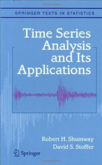 Time Series Analysis and Its Applications (Springer Texts in Statistics) - Robert H. Shumway, David S. Stoffer