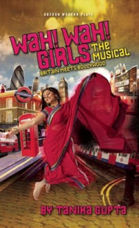 Wah! Wah! Girls: A British Bollywood Musical - Tanika Gupta