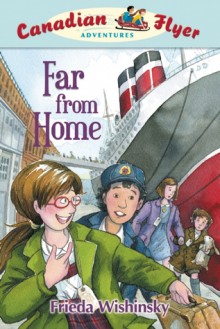 Far From Home: Canadian Flyer Adventures #11 - Frieda Wishinsky, Dean Griffiths