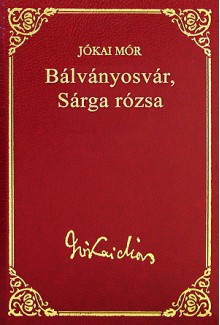 Bálványosvár / Sárga Rózsa (Jókai Mór válogatott művei #22) - Mór Jókai