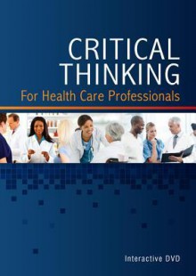 Critical Thinking for Health Care Professionals Interactive Classroom DVD - Cengage Learning Delmar